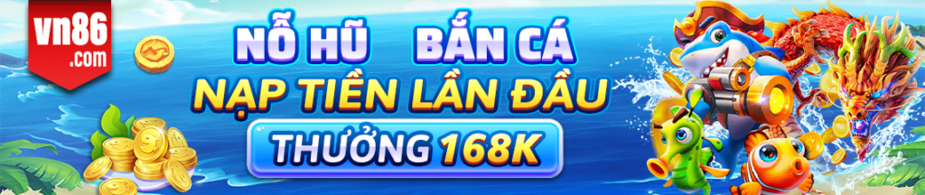 NẠP TIỀN LẦN ĐẦU THƯỞNG 168K